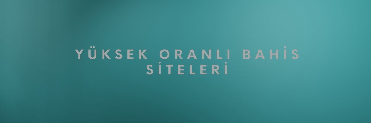 Yüksek Oranlı Bahis Siteleri