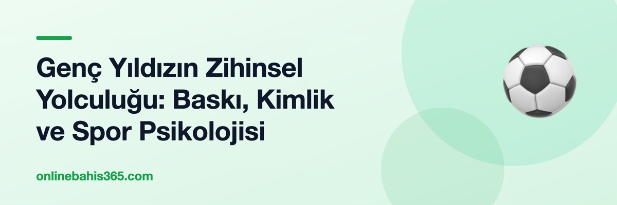 Genç Yıldızın Zihinsel Yolculuğu: Baskı, Kimlik ve Spor Psikolojisi
